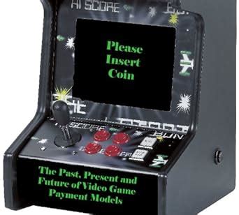 please insert coin the past present and future of video game payment models PDF