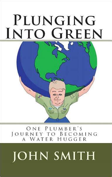plunging into green one plumbers journey to becoming a water hugger Epub