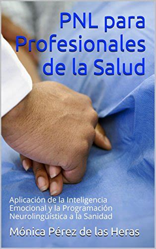 pnl para profesionales de la salud aplicacion de la inteligencia emocional y la programacion neurolingÃ¼istica Kindle Editon