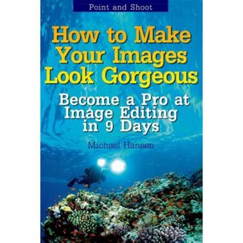 point and shoot how to make your images look gorgeous become a pro at image editing in 9 days volume 2 Reader