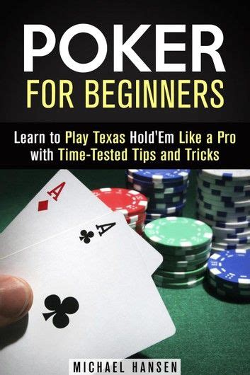 poker for beginners learn to play texas holdem like a pro with time tested tips and tricks Doc