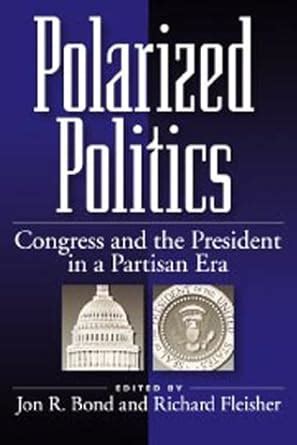 polarized politics congress and the president in a partisan era Doc