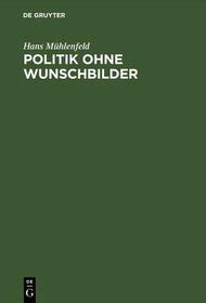 politik ohne wunschbilder die konservatieve aufgabe unserer zeit Epub