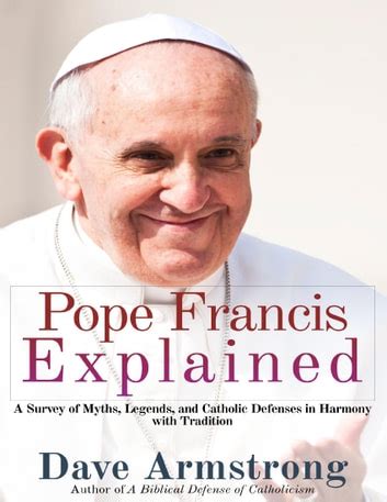 pope francis explained survey of myths legends and catholic defenses in harmony with tradition PDF