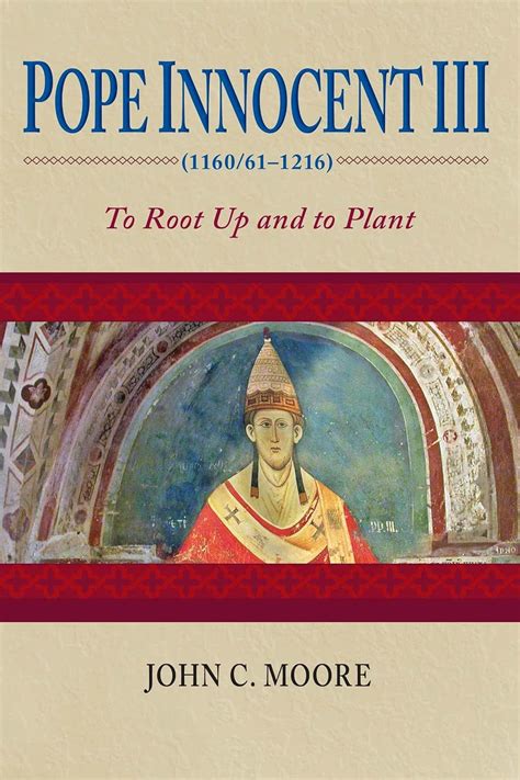 pope innocent iii 1160 or 61 1216 to root up and to plant Doc