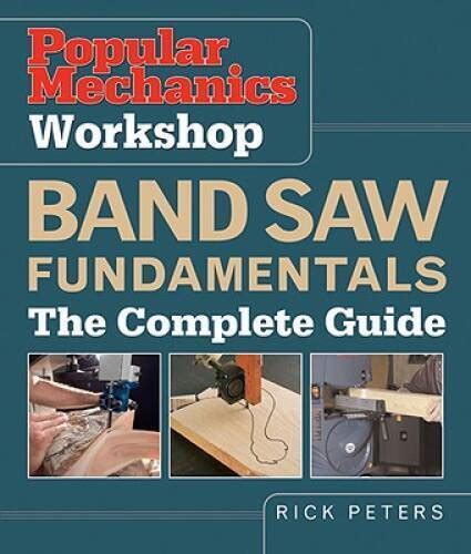 popular mechanics workshop band saw fundamentals the complete guide Doc