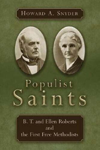populist saints b t and ellen roberts and the first free methodists Reader