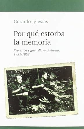 por que estorba la memoria represion y guerrilla en asturias Epub