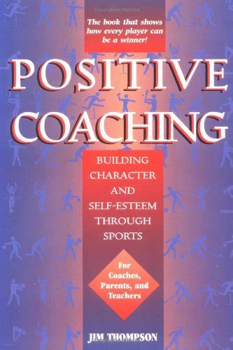positive coaching building character and self esteem through sports by jim thompson Ebook PDF
