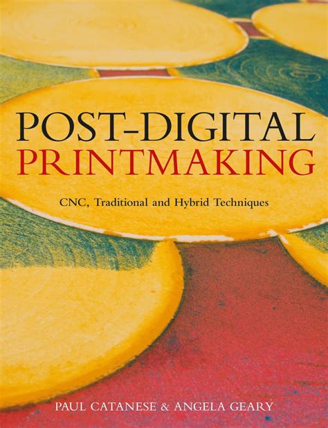 post digital printmaking cnc traditional and hybrid techniques Reader