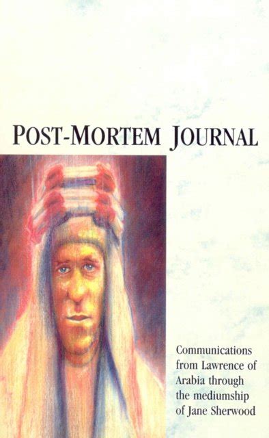 post mortem journal communications from lawrence of arabia through the mediumship of jane sherwood PDF