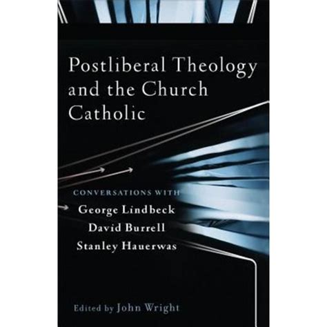 postliberal theology and the church catholic conversations with george lindbeck david burrell and stanley hauerwas PDF