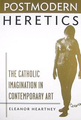postmodern heretics catholic imagination in contemporary art PDF