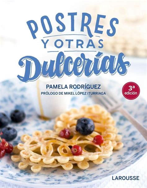 postres y otras dulcerias larousse libros ilustrados or practicos gastronomia PDF