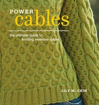 power cables the ultimate guide to knitting inventive cables Reader