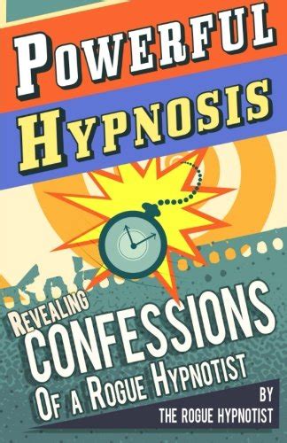 powerful hypnosis revealing confessions of a rogue hypnotist Reader