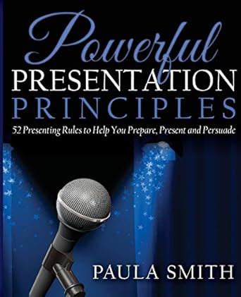 powerful presentation principles 52 presenting rules to help you prepare present and persuade Doc