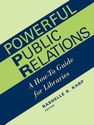 powerful public relations a how to guide for libraries ala editions Kindle Editon