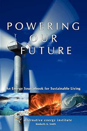 powering our future an energy sourcebook for sustainable living Epub