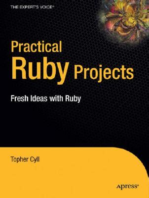 practical ruby projects ideas for the eclectic programmer books for professionals by professionals Doc