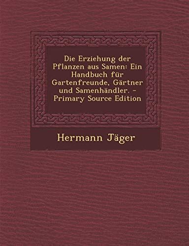 praktisches handbuch fr gartenfreunde ein ratgeber fr die pflege und fachgemae bewirtschaftung des huslichen zier gemse und obstgartens Doc