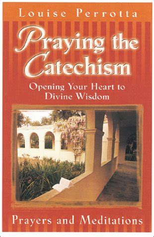 praying the catechism opening your heart to divine wisdom Reader
