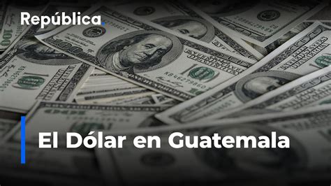 precio del dolar en quetzales