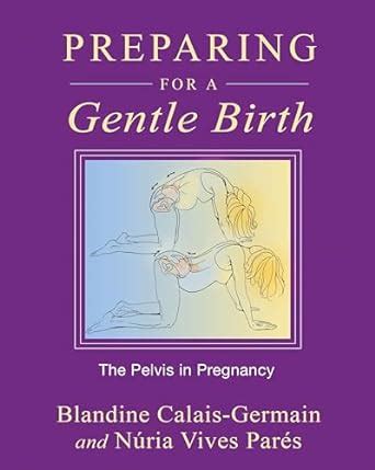 preparing for a gentle birth the pelvis in pregnancy Kindle Editon