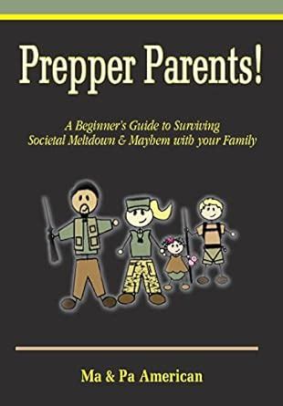 prepper parents a beginners guide to surviving societal meltdown and mayhem with your family Kindle Editon