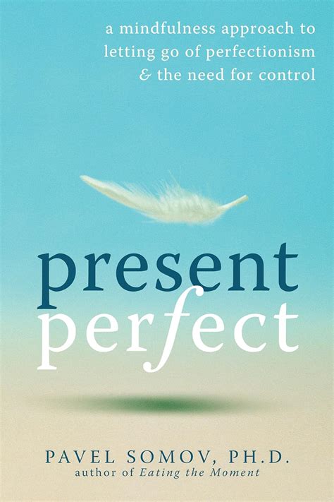 present perfect a mindfulness approach to letting go of perfectionism and the need for control Doc