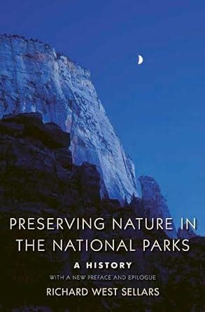 preserving nature in the national parks a history with a new preface and epilogue Reader