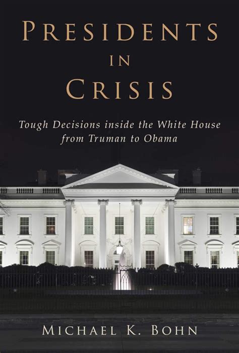 presidents in crisis tough decisions inside the white house from truman to obama PDF