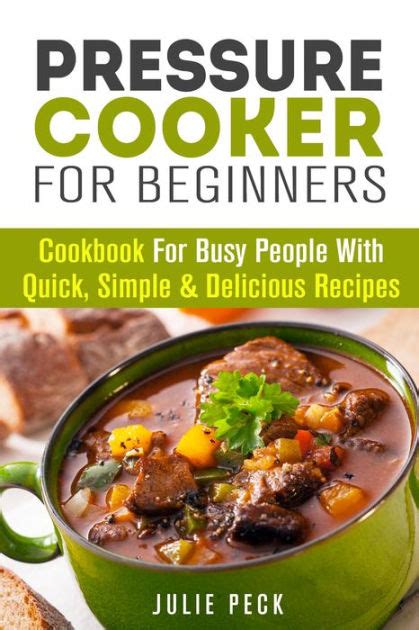 pressure cooker for beginners cookbook for busy people with quick simple and delicious recipes pressure cooker Reader