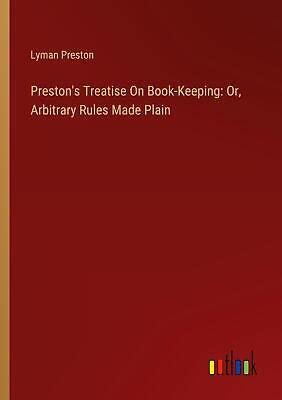 preston s treatise on book keeping or arbitrary rules made plain preston s treatise on book keeping or arbitrary rules made plain Doc