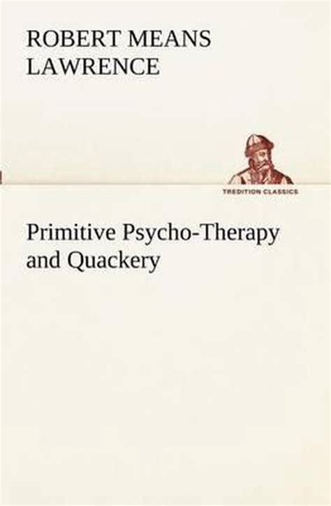 primitive psycho therapy quackery robert lawrence Doc