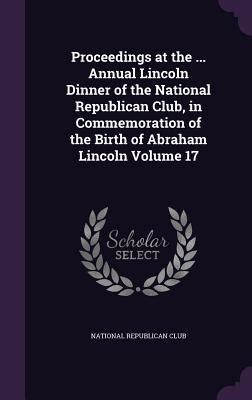 proceedings seventeenth annual lincoln republican Epub