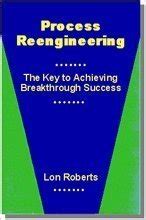 process reengineering the key to achieving breakthrough success Doc