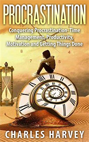 procrastination conquering procrastination time management productivity motivation and getting things done Doc