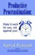 productive procrastination make it work for you not against you Kindle Editon