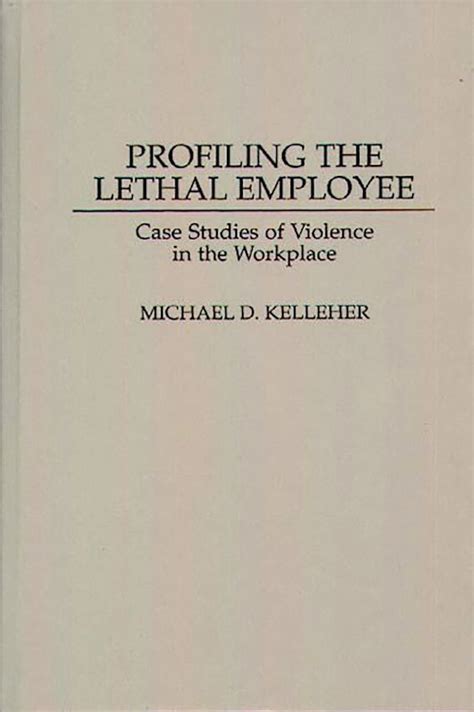 profiling the lethal employee case studies of violence in the workplace bibliographies ad indexes in Reader