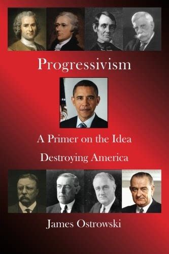 progressivism a primer on the idea destroying america Reader