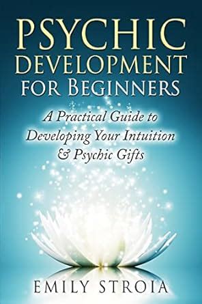 psychic development for beginners a practical guide to developing your intuition and psychic gifts Epub