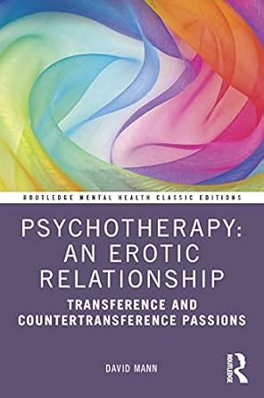 psychotherapy an erotic relationship transference and countertransference passions Epub