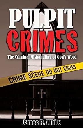 pulpit crimes the criminal mishandling of gods word PDF