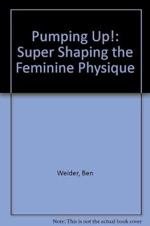 pumping up super shaping the feminine physique Epub