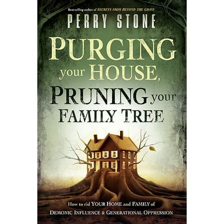 purging your house pruning your family tree how to rid your home and family of demonic influence and generational Doc