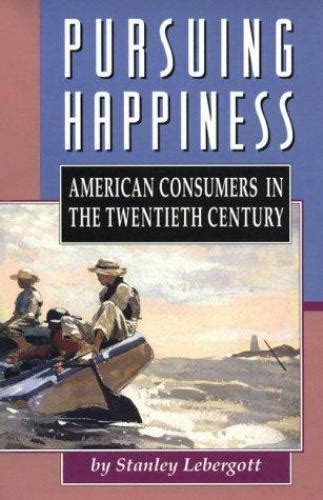 pursuing happiness american consumers in the twentieth century princeton legacy library Reader