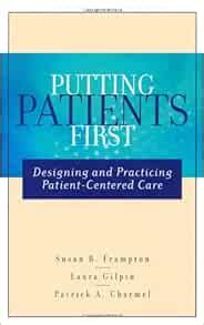 putting patients first designing and practicing patient centered care j b aha press Reader