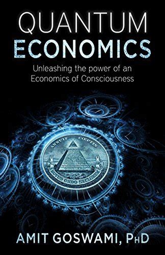 quantum economics unleashing the power of an economics of consciousness Reader