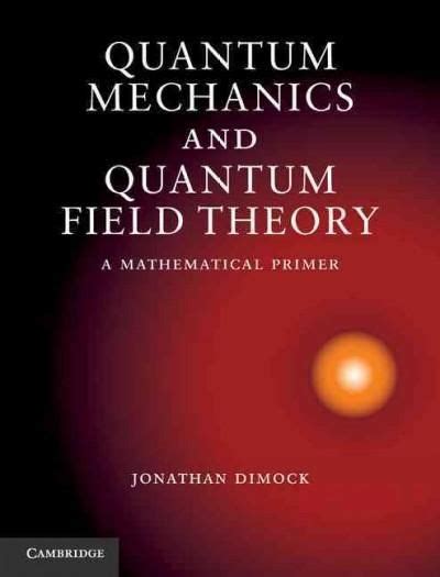 quantum mechanics and quantum field theory a mathematical primer Reader